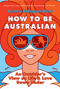 How To Be Australian - by Ashley Kalagian Blunt